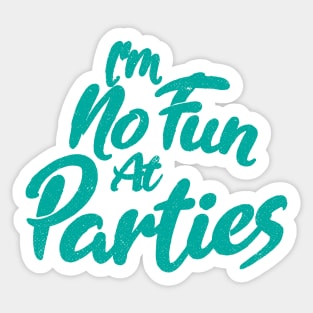 I'm No Fun At Parties Sticker